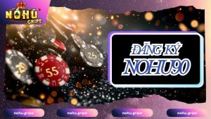 Điều kiện đăng ký NOHU90 tại cổng game