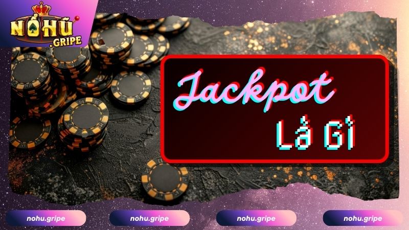 Tìm hiểu về Jackpot là gì?