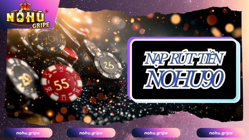 Đánh giá hệ thống giao dịch nạp rút tiền NOHU90