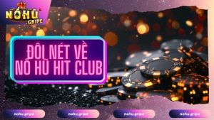 Tìm hiểu về sảnh nổ hũ HITCLUB