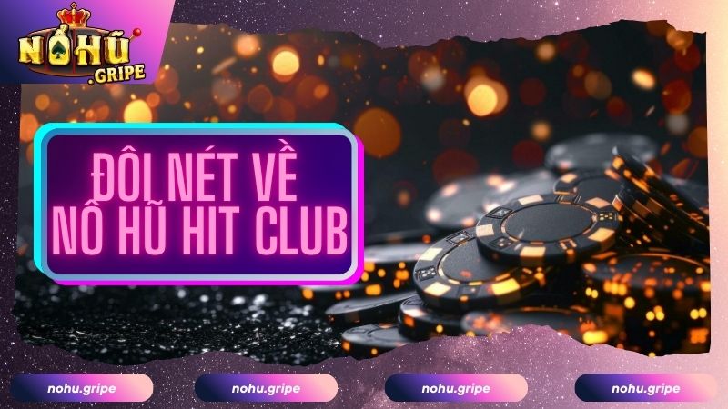 Tìm hiểu về sảnh nổ hũ HIT CLUB