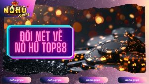 Ưu điểm nổi bật nhất của danh mục game slot  nổ hũ TOP88