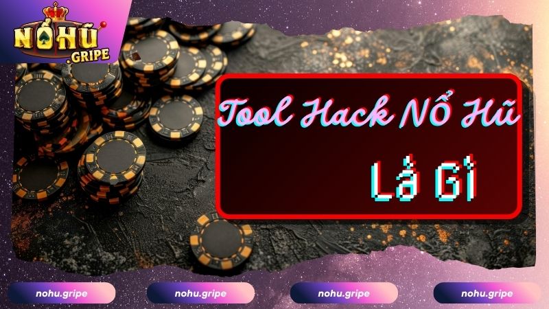 Tìm hiểu về Tool hack nổ hũ là gì?