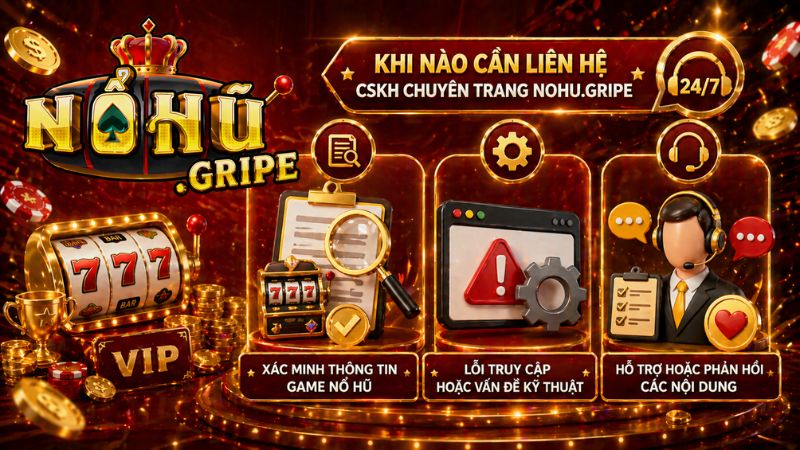 Trường hợp game thủ cần liên hệ CSKH chuyên trang Nohu.gripe