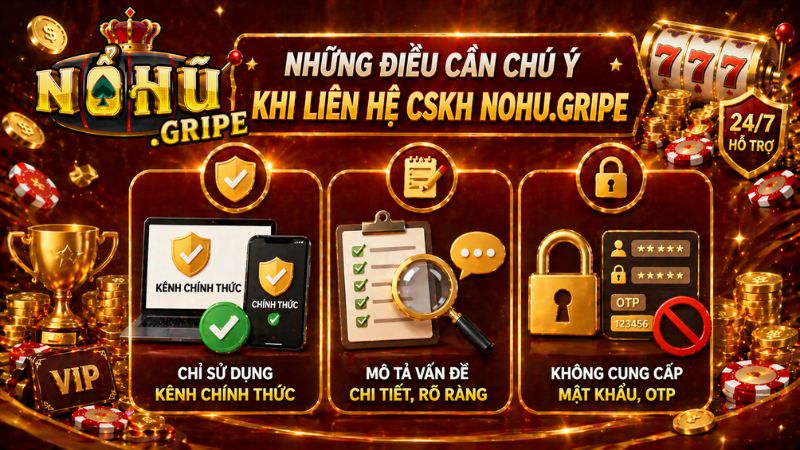 Những điều cần chú ý khi liên hệ CSKH  Nohu.gripe